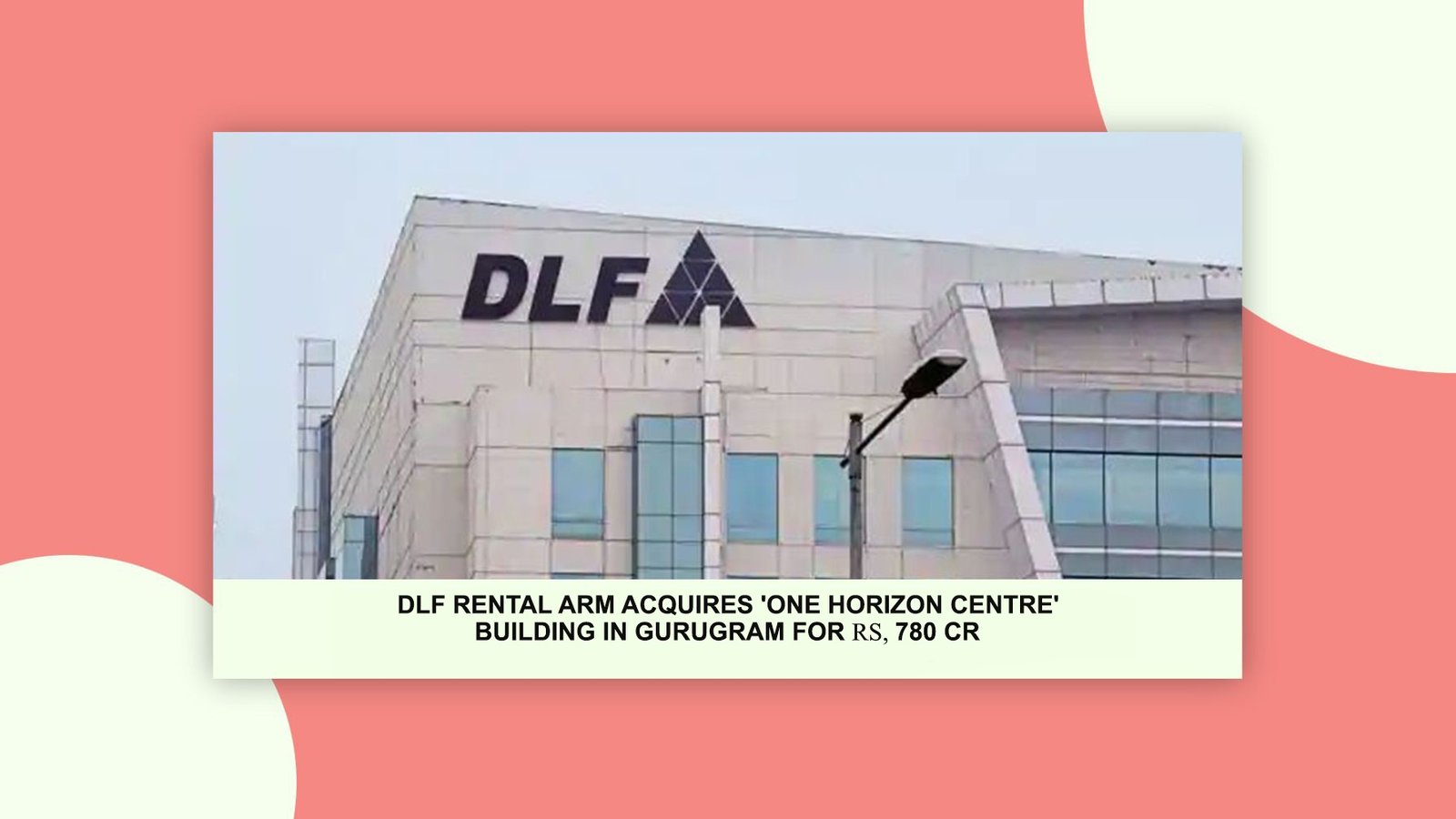 DLF Rental Arm Acquires 'One Horizon Centre' Building in Gurugram for ₹780 cr